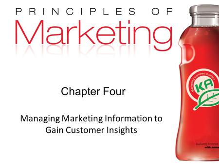 Chapter 4- slide 1 Copyright © 2009 Pearson Education, Inc. Publishing as Prentice Hall Chapter Four Managing Marketing Information to Gain Customer Insights.