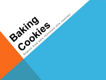 Baking Cookies English Club eats chocolate chip cookies!