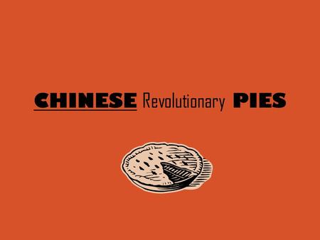 CHINESE Revolutionary PIES. The Chinese Revolution Overview 
