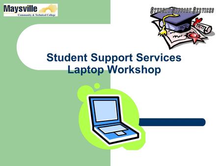 Student Support Services Laptop Workshop. What will you Find The actual Computer The Power Cord (Comes in two parts.)
