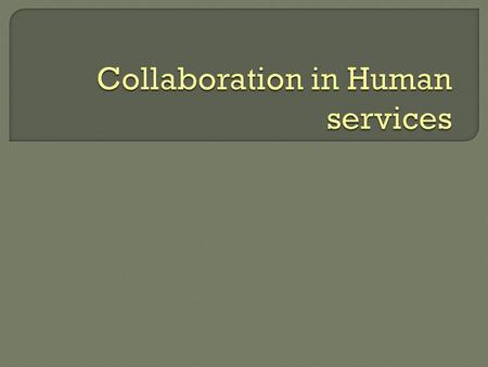 Collaboration can be done by Human Service Professional through a process of networking and referring which are directly linked with each other. Information.