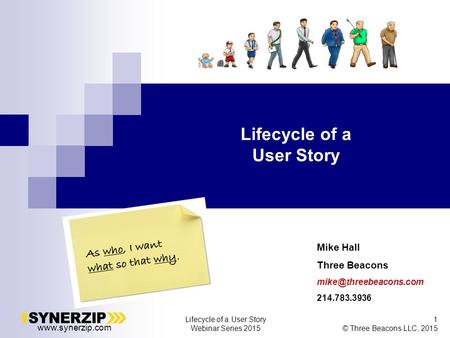Lifecycle of a User Story Webinar Series 2015 1 © Three Beacons LLC, 2015 Lifecycle of a User Story Mike Hall Three Beacons