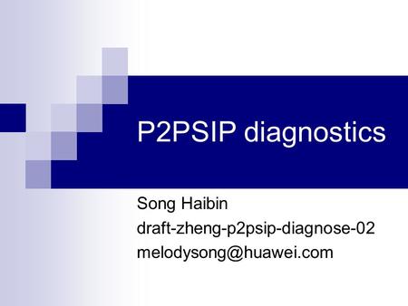 P2PSIP diagnostics Song Haibin draft-zheng-p2psip-diagnose-02