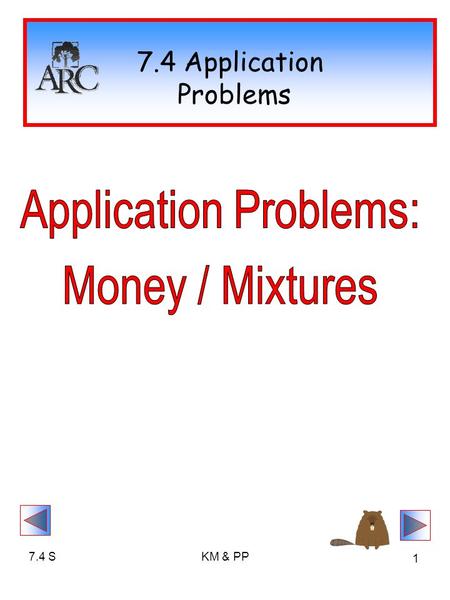 7.4 SKM & PP 1 7.4 Application Problems. 7.4 SKM & PP 2 Word Problem Basics IDENTIFY your VARIABLES Write a COMPLETE SYSTEM Algebraically SOLVE the SYSTEM.