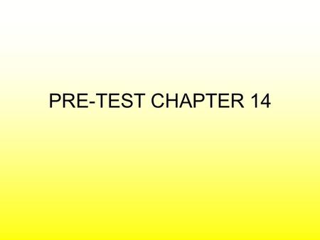 PRE-TEST CHAPTER 14.
