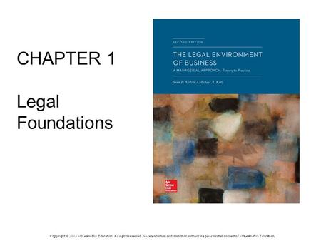 CHAPTER 1 Legal Foundations Copyright © 2015 McGraw-Hill Education. All rights reserved. No reproduction or distribution without the prior written consent.