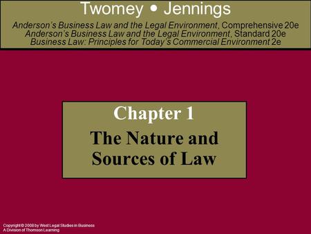 Copyright © 2008 by West Legal Studies in Business A Division of Thomson Learning Chapter 1 The Nature and Sources of Law Twomey Jennings Anderson’s Business.