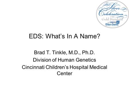 EDS: What’s In A Name? Brad T. Tinkle, M.D., Ph.D.