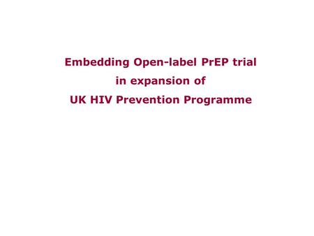 Embedding Open-label PrEP trial in expansion of UK HIV Prevention Programme.