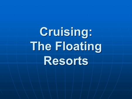 Cruising: The Floating Resorts History Phoenicians Phoenicians Romans Romans Portuguese - Prince Henry Portuguese - Prince Henry Spanish Armada Spanish.