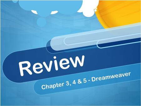 Review Chapter 3, 4 & 5 - Dreamweaver. How does defining the site in Dreamweaver help in designing a web page? Answer: It shows all the files and images.