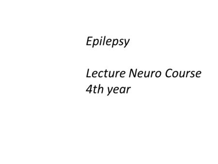 Epilepsy Lecture Neuro Course 4th year. Objectives – To Review: What the term epilepsy means Basic mechanisms of epilepsy How seizures and epilepsies.