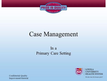 Confidential: Quality Improvement Material Case Management In a Primary Care Setting.