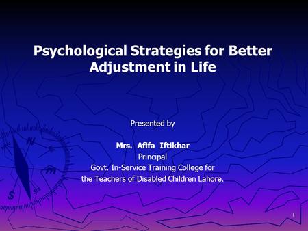 Psychological Strategies for Better Adjustment in Life Presented by Mrs. Afifa Iftikhar Principal Govt. In-Service Training College for the Teachers of.