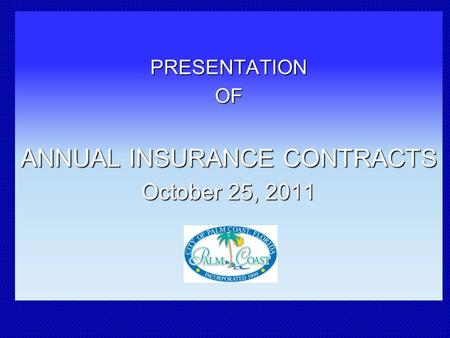 PRESENTATIONOF ANNUAL INSURANCE CONTRACTS October 25, 2011.