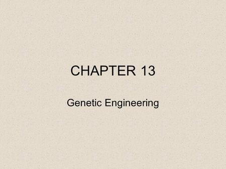 CHAPTER 13 Genetic Engineering.