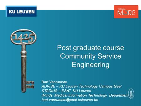 Post graduate course Community Service Engineering Bart Vanrumste ADVISE – KU Leuven Technology Campus Geel STADIUS – ESAT, KU Leuven iMinds, Medical Information.