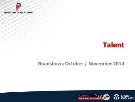 Talent Roadshows October / November 2014. 1.What is it ? 1.How is it set up ? 1.Regional academies – details 1.What is your role?