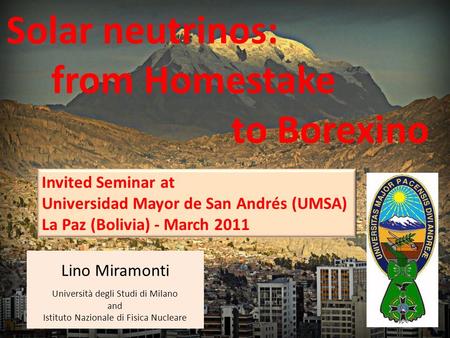 Lino Miramonti Università degli Studi di Milano and Istituto Nazionale di Fisica Nucleare 1 Invited Seminar at Universidad Mayor de San Andrés (UMSA) La.