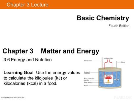 Chapter 3 Lecture Basic Chemistry Fourth Edition Chapter 3 Matter and Energy 3.6 Energy and Nutrition Learning Goal Use the energy values to calculate.