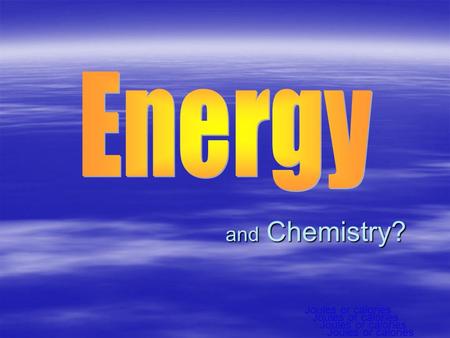 And Chemistry? Joules or calories. Evidence of Energy  Motion  Heat  Light  Sound.