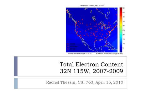 Total Electron Content 32N 115W, 2007-2009 Rachel Thessin, CSI 763, April 15, 2010.