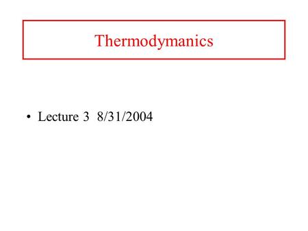 Thermodymanics Lecture 3 8/31/2004. Units Energy Ultimate source of energy is the sun E = h 57 Kcal/mol of photons green light or 238 KJ/mol 1 cal =