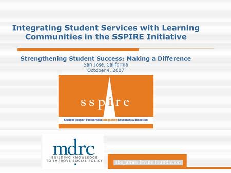 Integrating Student Services with Learning Communities in the SSPIRE Initiative s s p i r e Student Support Partnership Integrating Resources & Education.