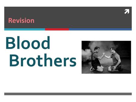 Revision Blood Brothers.