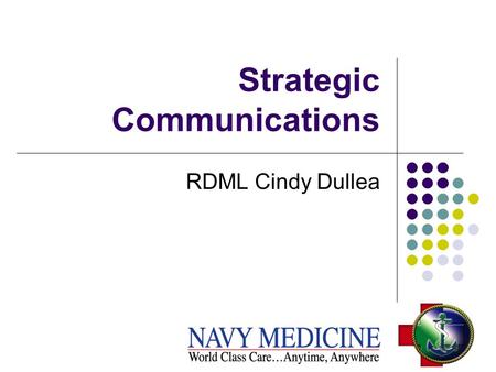 Strategic Communications RDML Cindy Dullea. What is it? Strategic Communication is a management process.. With a specific business purpose and disciplined.