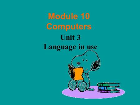 Module 10 Computers Unit 3 Language in use 1. 定义： 表示经常性、习惯性的动作或现在的状 态。 2. 构成： 肯定句：主 +V. V. 原形 V. 第三人称单数.