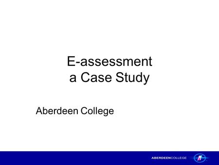 E-assessment a Case Study Aberdeen College. Solar Project Case Study – Aberdeen College2 Title of the Project The integration of PC Passport Beginners.