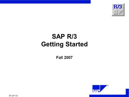  SAP AG SAP R/3 Getting Started Fall 2007.  SAP AG SAP R/3 Getting Started Using Sap R/3 SAP R/3 Help Demonstration Exercises.