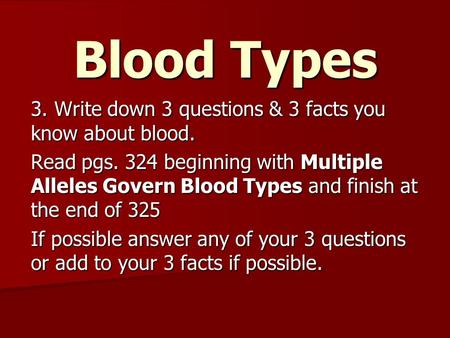 Blood Types 3. Write down 3 questions & 3 facts you know about blood.