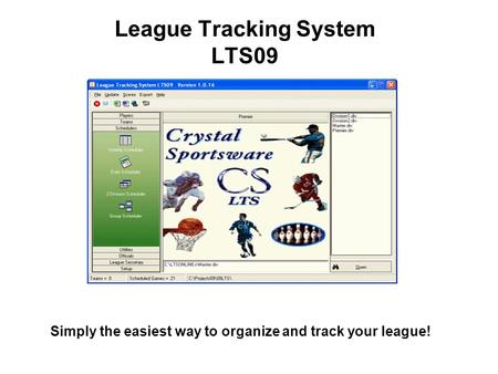League Tracking System LTS09 Simply the easiest way to organize and track your league!