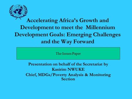 Accelerating Africa’s Growth and Development to meet the Millennium Development Goals: Emerging Challenges and the Way Forward Presentation on behalf of.