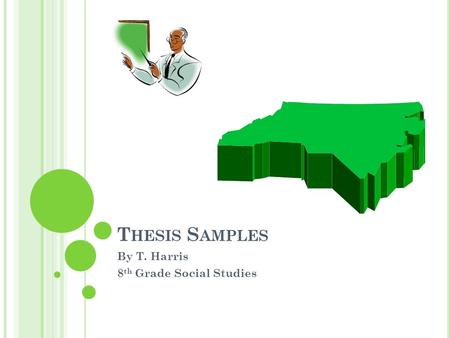 T HESIS S AMPLES By T. Harris 8 th Grade Social Studies.