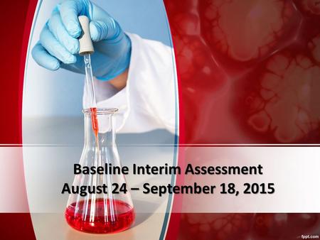 Baseline Interim Assessment August 24 – September 18, 2015.