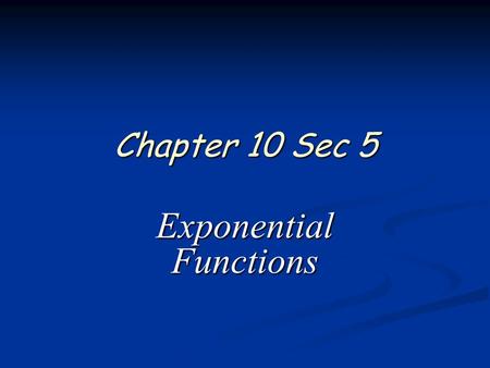 Chapter 10 Sec 5 Exponential Functions. 2 of 16 Algebra 1 Chapter 10 Sections 5 & 6 Power of 2 Which would desire most. 1.$1, 000, 000 in 30 days or…