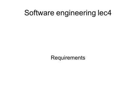 Software engineering lec4 Requirements. Developing requirements Start thinking about particular problem Understand the problem  Domain analysis Gather.