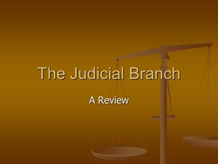 The Judicial Branch A Review.