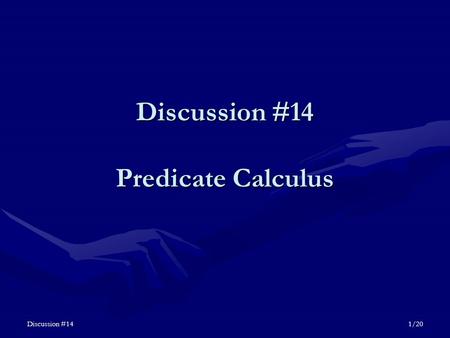 Discussion #141/20 Discussion #14 Predicate Calculus.