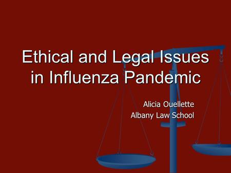 Ethical and Legal Issues in Influenza Pandemic Alicia Ouellette Albany Law School.