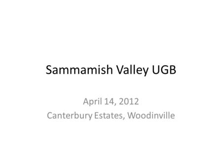 Sammamish Valley UGB April 14, 2012 Canterbury Estates, Woodinville.