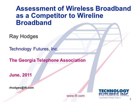 Copyright © 2004, Technology Futures, Inc. 1 Assessment of Wireless Broadband as a Competitor to Wireline Broadband Ray Hodges www.tfi.com Technology Futures,