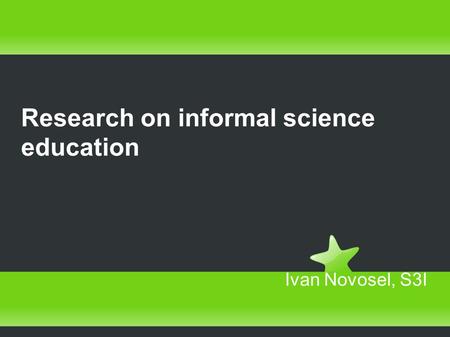 Ivan Novosel, S3I Research on informal science education.