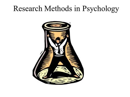 Research Methods in Psychology. The Experiment Only research method capable of showing cause and effect.