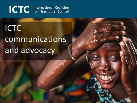 ICTC - Celebrating our ten year anniversary in 2014 Strategy Why comms? Building public awareness fosters an enabling environment and increases political.