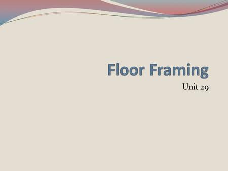 Floor Framing Unit 29.