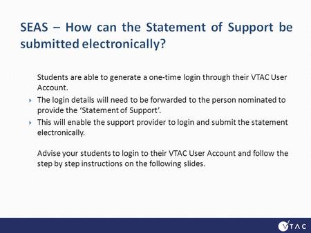 Students are able to generate a one-time login through their VTAC User Account.  The login details will need to be forwarded to the person nominated to.